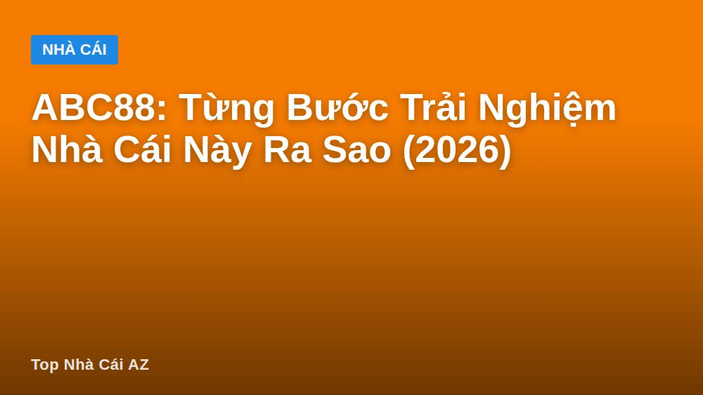 ABC88: Từng Bước Trải Nghiệm Nhà Cái Này Ra Sao (2026)